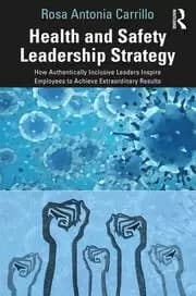 Health and Safety Leadership Strategy How Authentically Inclusive Leaders Inspire Employees to Achieve Extraordinary Results