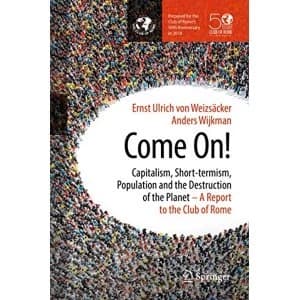 Come On!: Capitalism, Short-termism, Population and the Destruction of the Planet by Ernst von Weizsaecker, Anders Wijkman...