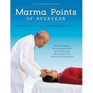 Marma Points of Ayurveda: The Energy Pathways for Healing Body, Mind & Consciousness with a Comparison to Traditional...