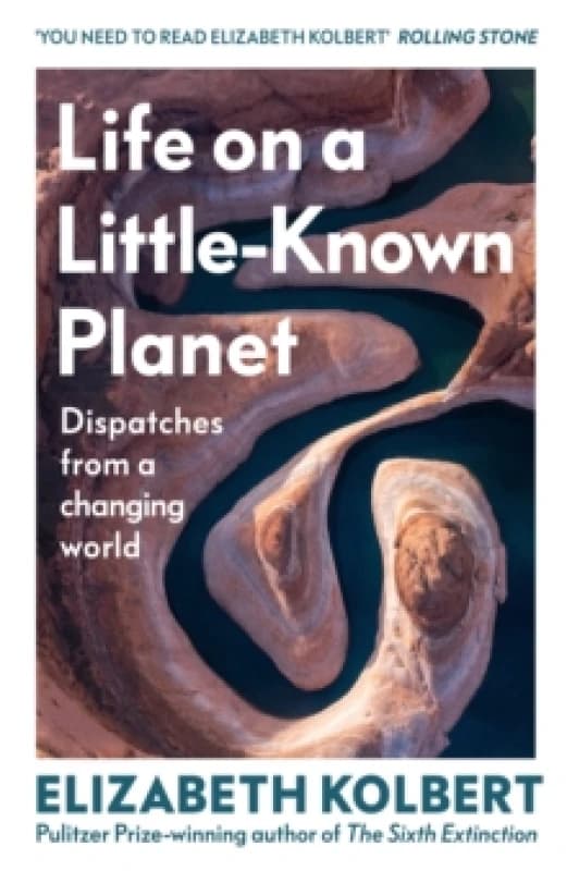 Life on a Little-Known Planet : Dispatches from a Changing World Hardback