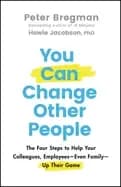 you can change other people the four steps to help your colleagues employe