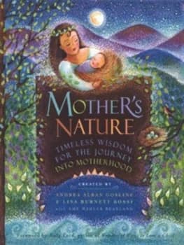 Mothers Nature by Andrea Alban Gosline and Lisa Burnett Bossi and Ame Mahler Beanland Hardback