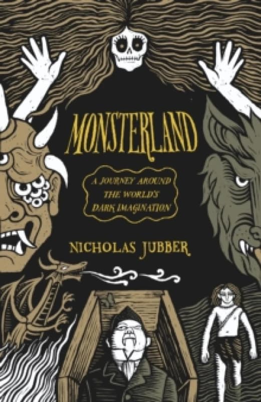 Monsterland : A Journey Around the Worlds Dark Imagination Hardback
