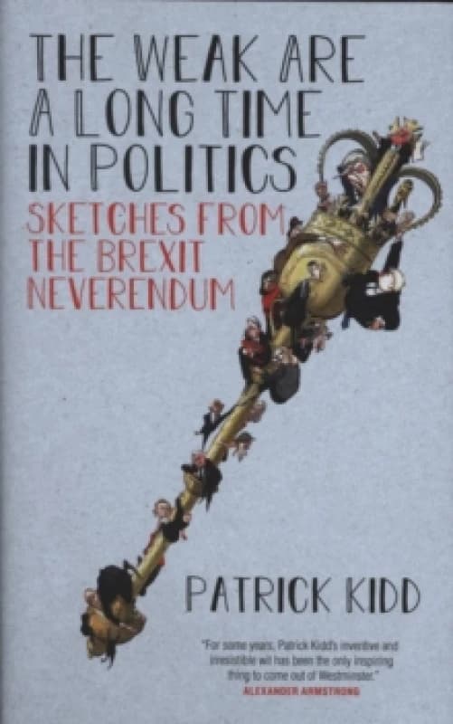 The Weak are a Long Time in Politics : Sketches from the Brexit Neverendum Hardback