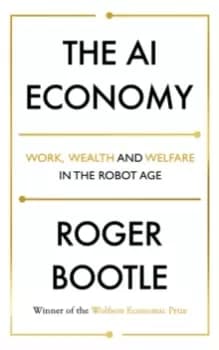 The AI Economy : Work, Wealth and Welfare in the Robot Age