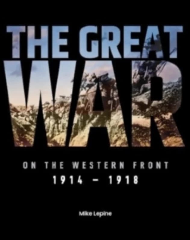 The Great War on the Western Front : 1914 - 1918 Hardback