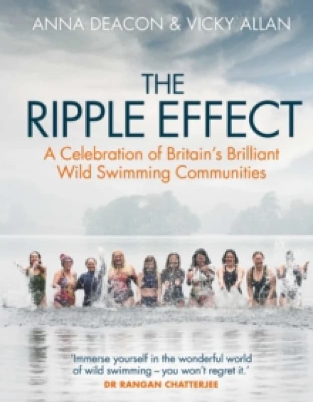 The Ripple Effect : A Celebration of Britain's Brilliant Wild Swimming Communities Hardback