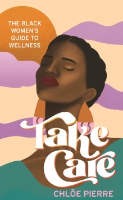 Take Care : The Black Womens Guide to Wellness Paperback / softback