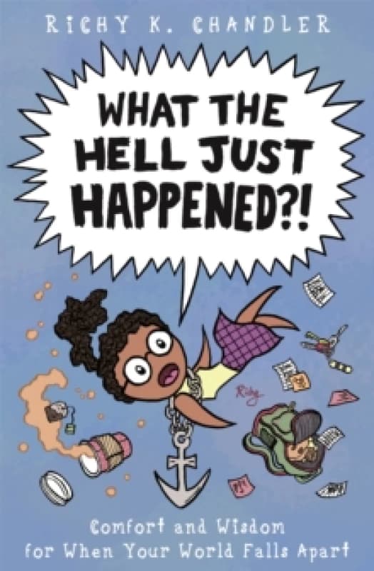 What the Hell Just Happened?! : Comfort and Wisdom for When Your World Falls Apart Hardback