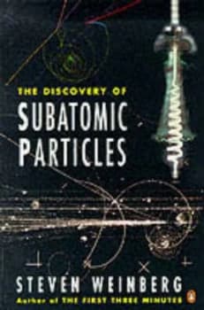 The Discovery of Subatomic Particles by Steven Weinberg Book