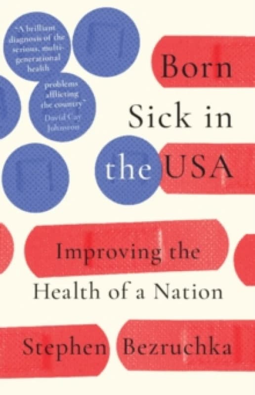 Born Sick in the USA. Hardback. By Stephen Bezruchka Books