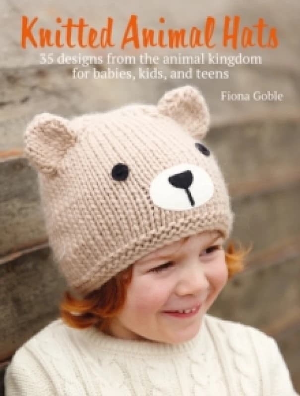 Knitted Animal Hats : 35 Designs from the Animal Kingdom for Babies, Kids, and Teens Paperback / softback
