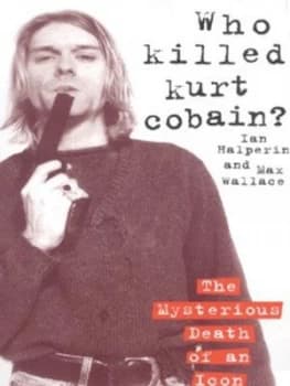 Who Killed Kurt Cobain by Ian Halperin and Max Wallace Paperback