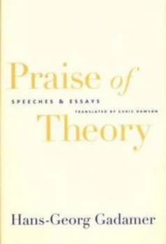 Praise of Theory by Hans-Georg Gadamer Hardback