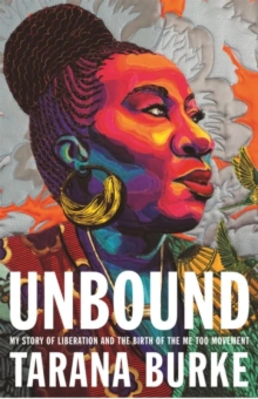 Unbound : My Story of Liberation and the Birth of the Me Too Movement Paperback / softback