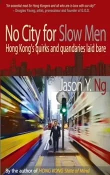 No City for Slow Men : Hong Kong's Quirks and Quandaries Laid Bare