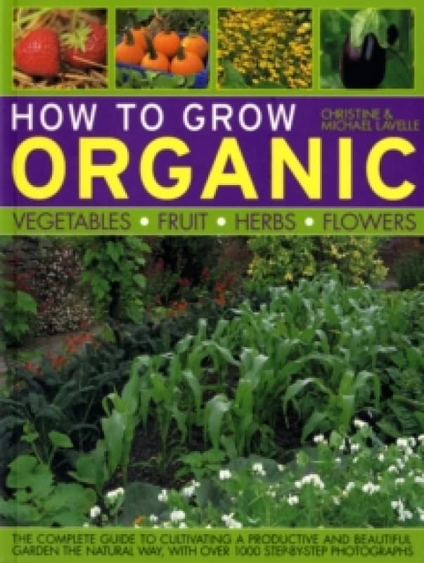 How to Grow Organic Vegetables, Fruit, Herbs and Flowers Paperback / softback