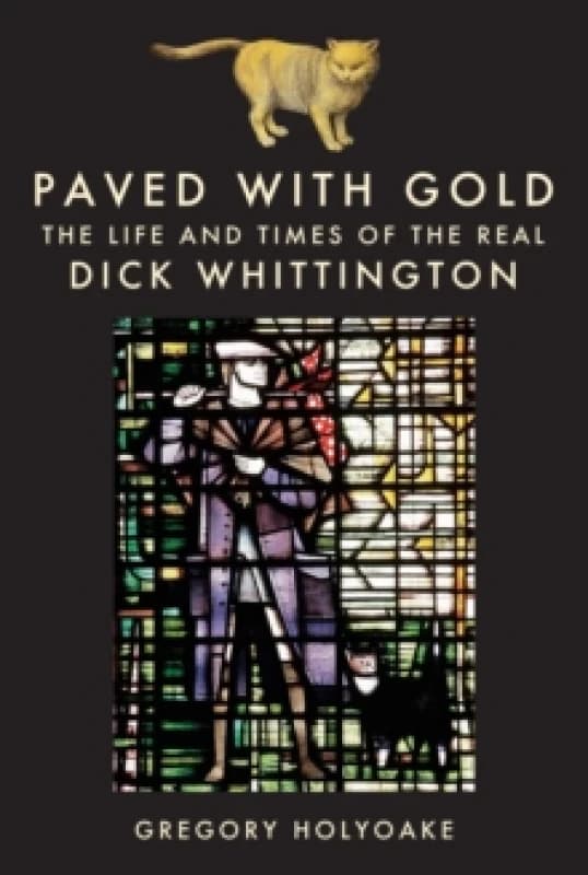 Paved with Gold : The Life and Times of the Real Dick Whittington Hardback