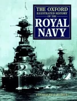 The Oxford illustrated history of the Royal Navy - J. R Hill|Bryan Ranft - Hardback - Used