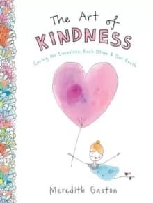 The Art of Kindness : Caring for ourselves, each other & our earth