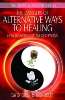 The Dangers of Alternative Ways to Healing by David Cross and John Berry and Ellel Ministries Paperback