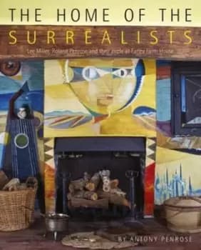 The home of the surrealists by Antony Penrose