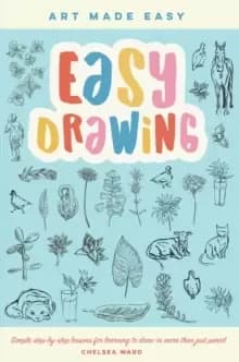 Easy Drawing : Simple step-by-step lessons for learning to draw in more than just pencil Volume 2