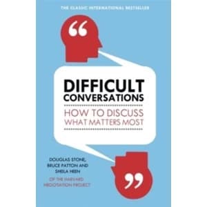Difficult Conversations: How to Discuss What Matters Most by Sheila Heen, Bruce Patton, Douglas Stone (Paperback, 2011)