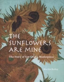 The Sunflowers Are Mine by Martin Bailey Hardback