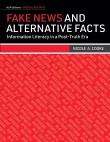 Fake News and Alternative Facts : Information Literacy in a Post-Truth Era