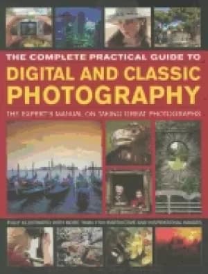 complete practical guide to digital and classic photography the experts man