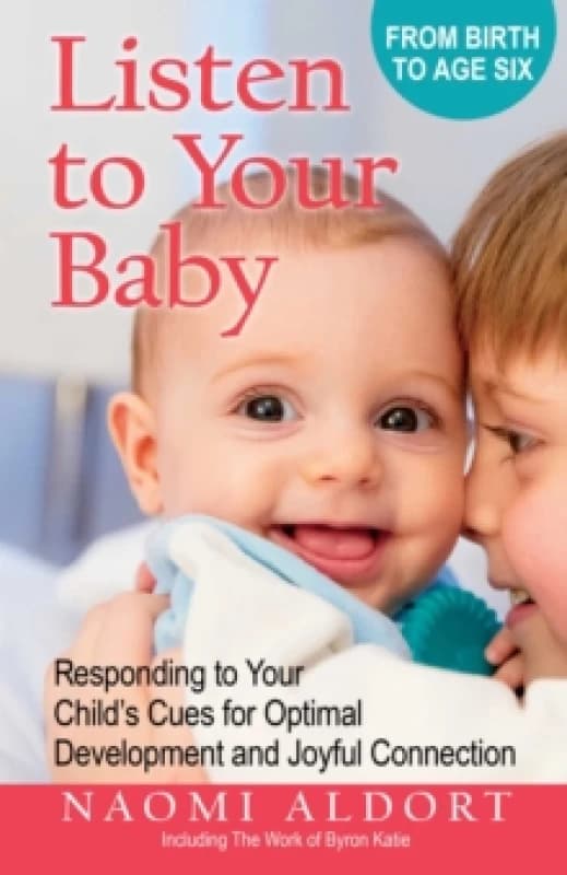 Listen to Your Baby : Responding to Your Child's Cues for Optimal Development and Joyful Connection Paperback / softback