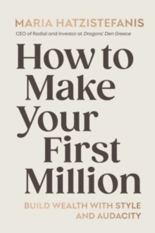 How to Make Your First Million : Build wealth with style and audacity Hardback
