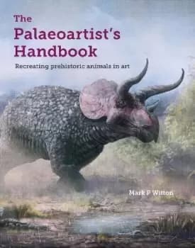 The Palaeoartist's Handbook by Mark P Witton