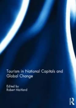 Tourism in National Capitals and Global Change by Robert Maitland Hardback