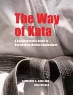 way of kata a comprehensive guide for deciphering martial applications
