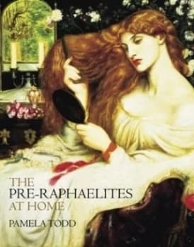 The Pre-Raphaelites at Home by Pamela Todd Book
