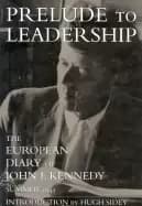 prelude to leadership the european diary of john f kennedy summer 1945