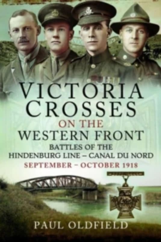 Victoria Crosses on the Western Front Battles of the Hindenburg Line Canal du Nord : September October 1918 Paperback / softback