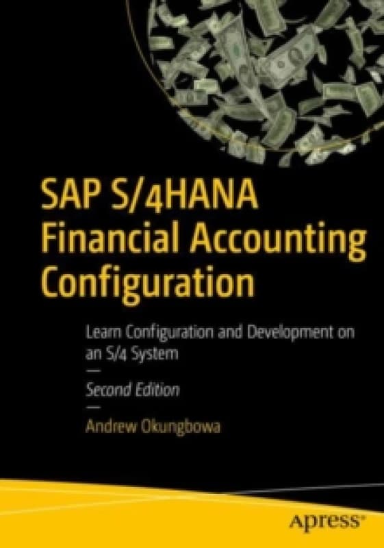 SAP S/4HANA Financial Accounting Configuration : Learn Configuration and Development on an S/4 System Paperback / softback