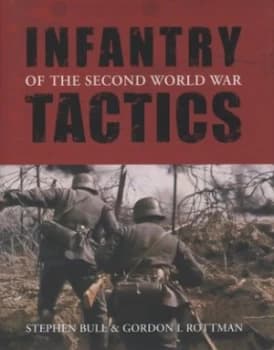 Infantry Tactics of the Second World War by Stephen Bull Hardback