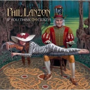 Phil Lanzon - If You Think I'm Crazy CD