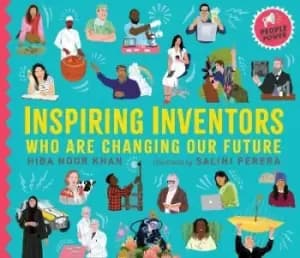 Inspiring Inventors Who Are Changing Our Future by Hiba Noor Khan