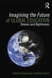 Imagining the Future of Global Education Dreams and Nightmares