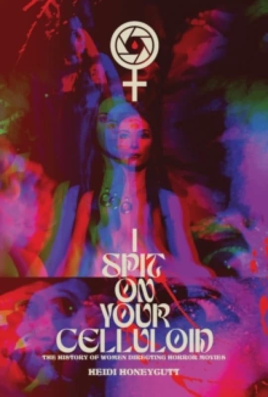 I Spit On Your Celluloid : The History of Women Directing Horror Movies Paperback / softback