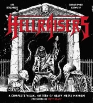 hellraisers a complete visual history of heavy metal mayhem