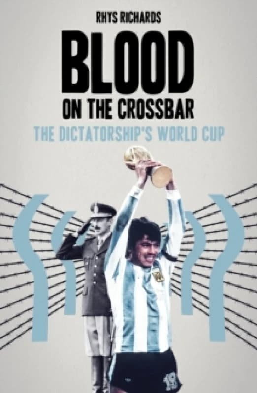Blood on the Crossbar : The Dictatorship's World Cup Paperback / softback