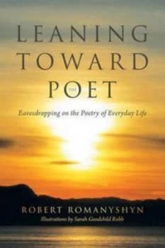 Leaning toward the Poet by Robert Romanyshyn Paperback