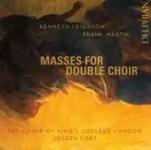 Kenneth Leighton/Frank Martin: Masses for Double Choir