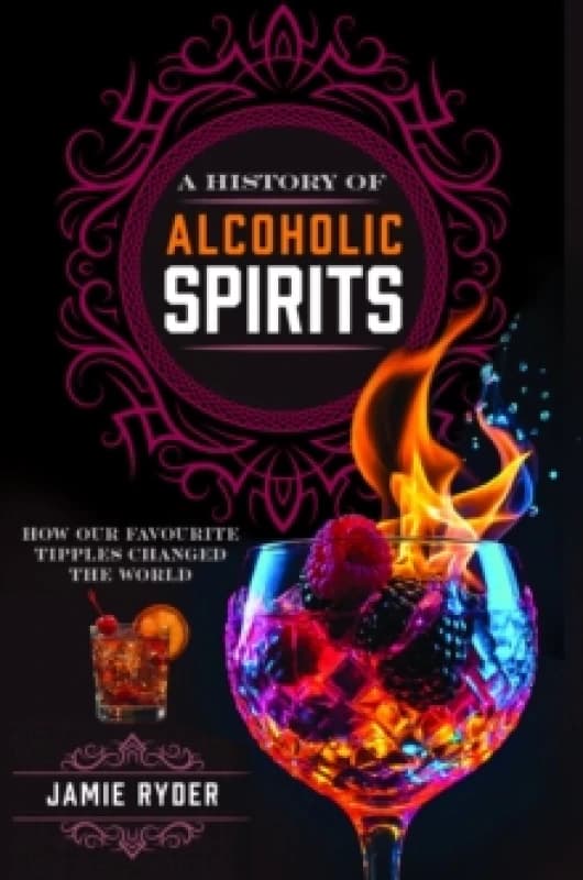 A History of Alcoholic Spirits. Hardback. By Jamie Ryder Books